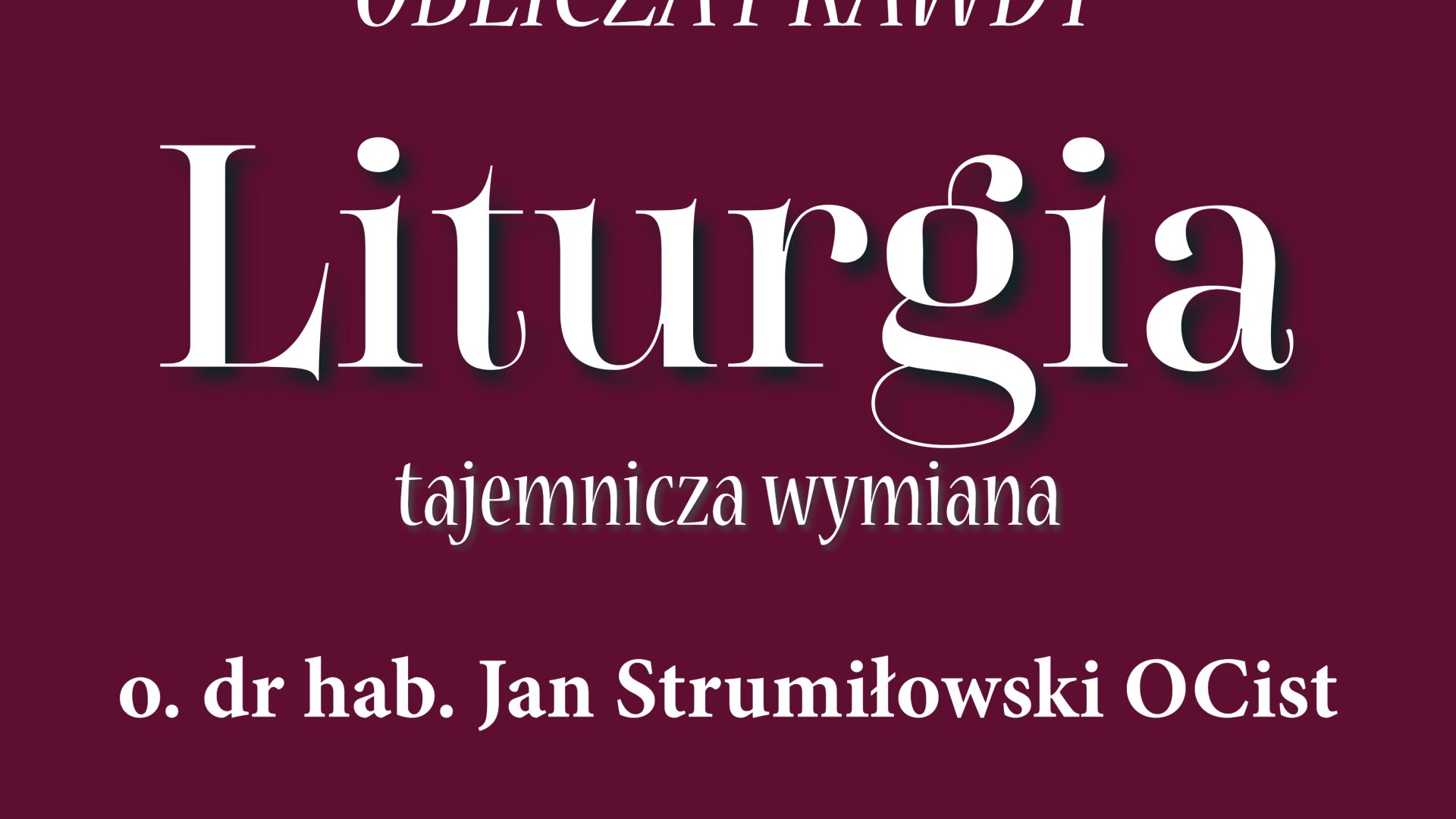 OBLICZA PRAWDY: Liturgia" - wykład o. dr. hab. Jana Strumiłowskiego w ramach Akademii Wiara-Kultura-Nauka