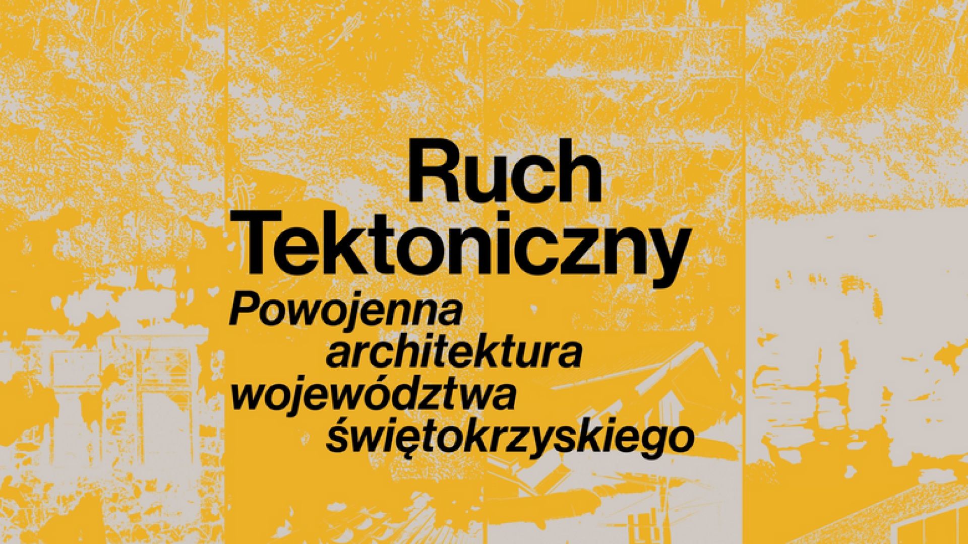 Wystawa "Ruch Tektoniczny. Powojenna architektura województwa świętokrzyskiego" w Starachowicach