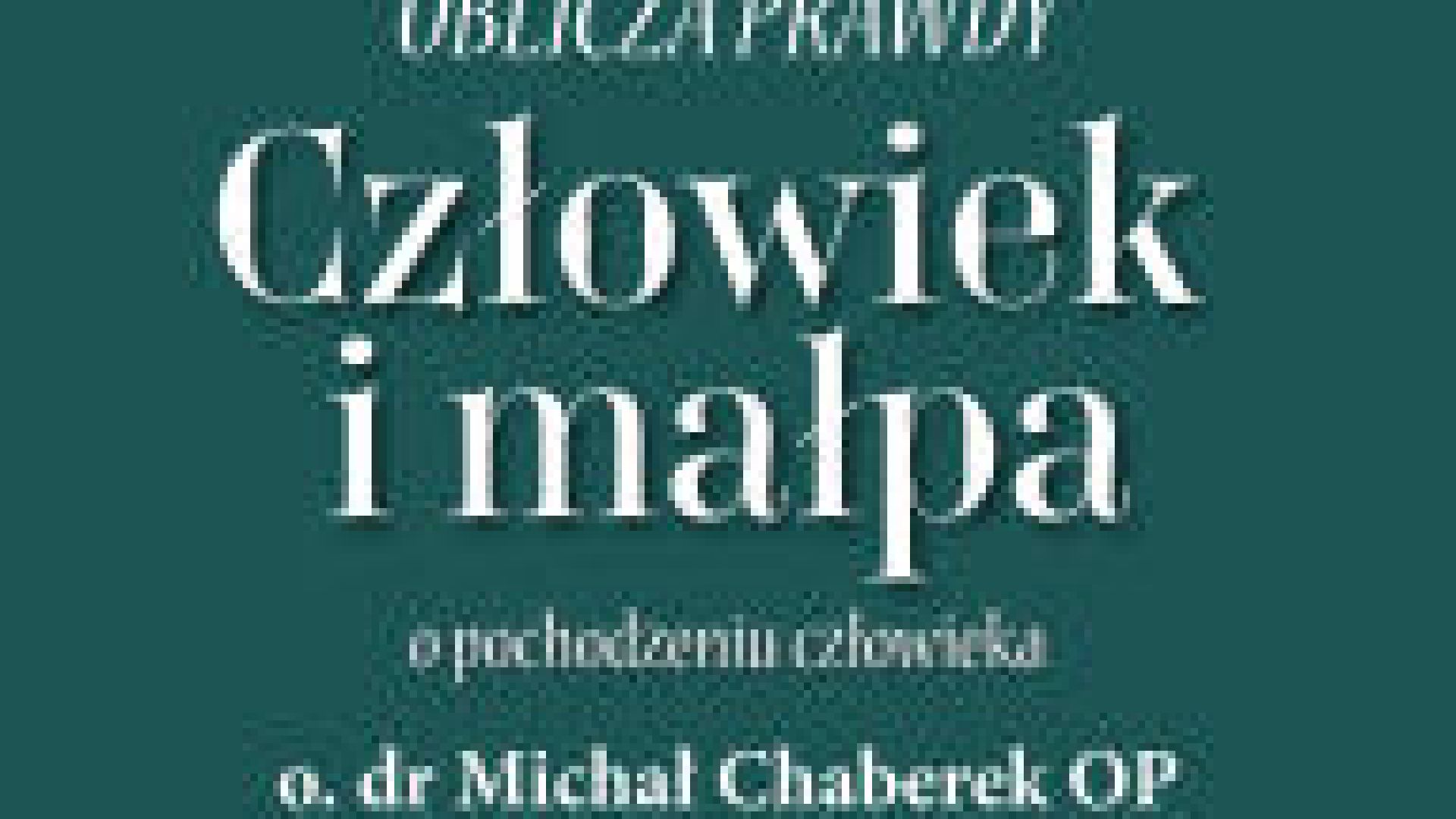 "OBLICZA PRAWDY: Człowiek i małpa" - wykład o. dr. Michała Chaberka OP w ramach Akademii Wiara-Kultura-Nauka
