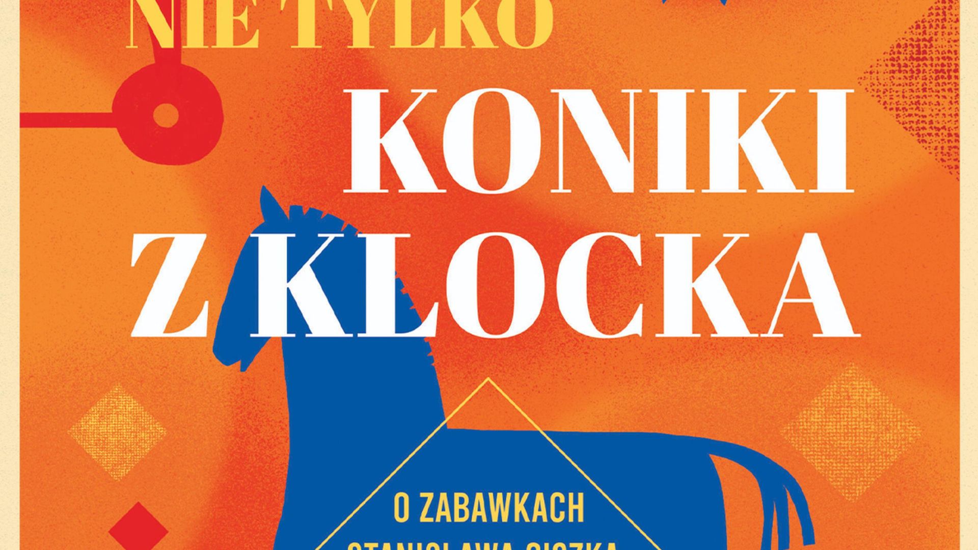 Wystawa czasowa "Nie tylko koniki z klocka" w Muzeum Zabawek i Zabawy