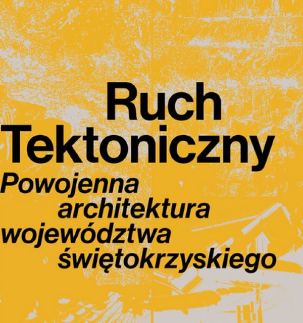 Wystawa "Ruch Tektoniczny. Powojenna architektura województwa świętokrzyskiego" w Starachowicach