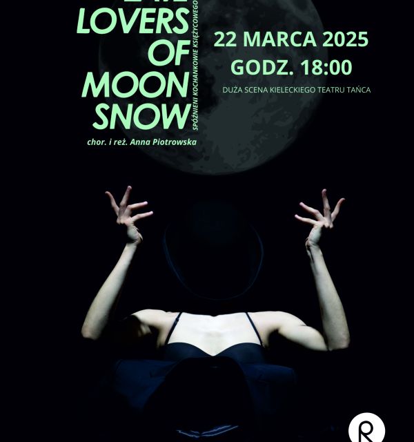 Spektakl "Late Lovers of Moon Snow/ Spóźnienie kochankowie księżycowego śniegu" Kieleckiego Teatru Tańca