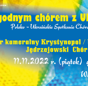 Zgodnym chórem z Ukrainą - polsko-ukraińskie spotkanie chóralne