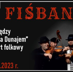 „Między Dunajcem a Dunajem” – koncert folkowy zespołu Fiśbanda