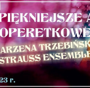 Najpiękniejsze arie operetkowe – Marzena Trzebińska i Strauss Ensemble