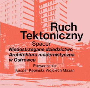 Spacer „Niedostrzegane dziedzictwo. Architektura modernistyczna w Ostrowcu”