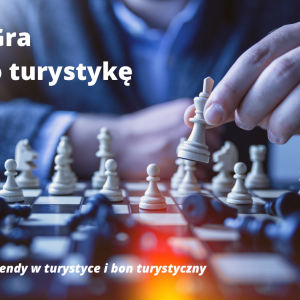 Gra o turystykę. Trendy w turystyce i bon turystyczny