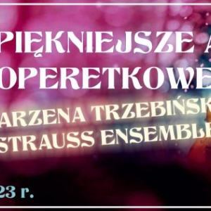 Najpiękniejsze arie operetkowe – Marzena Trzebińska i Strauss Ensemble
