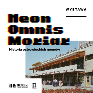 Wystawa „Neon Omnis Moriar. Historia ostrowieckich neonów”