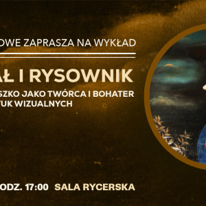 "Generał i rysownik. Tadeusz Kościuszko jako twórca i bohater sztuk wizualnych" - Wykład w Zamku Królewskim w Sandomierzu