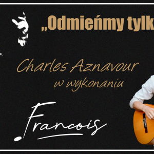 Charles Aznavour w wykonaniu Francois w Pałacyku Zielińskiego