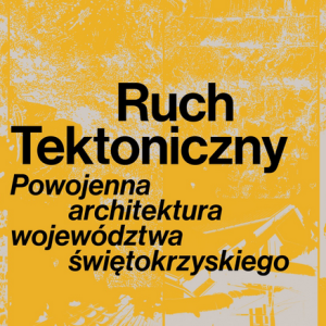 Wystawa "Ruch Tektoniczny. Powojenna architektura województwa świętokrzyskiego" w Starachowicach