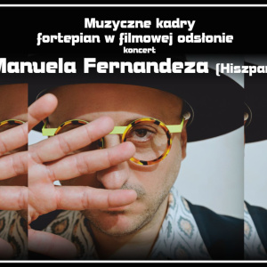 Muzyczne kadry: fortepian w filmowej odsłonie – koncert Manuela Fernandeza (Hiszpania)
