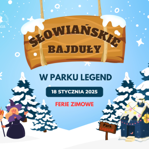 Ferie zimowe: Słowiańskie Bajduły w Parku Legend