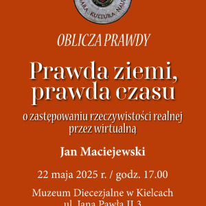 Wykład "Prawda ziemi, prawda czasu" wygłoszony przez Jana Maciejewskiego w Muzeum Diecezjalnym w Kielcach
