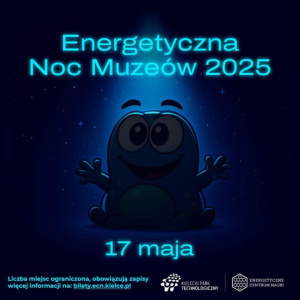 Energetyczna Noc Muzeów w Energetycznym Centrum Nauki KPT w Kielcach