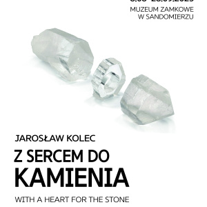 Wystawa czasowa "Z sercem do kamienia" w Muzeum Zamkowym w Sandomierzu