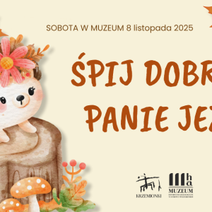 Sobota w muzeum: Śpij dobrze, panie jeżu