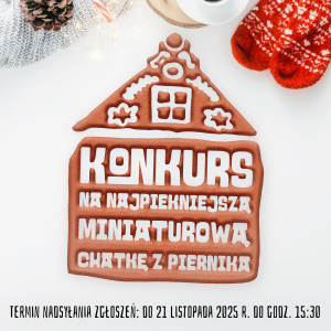 Konkurs „Najpiękniejsza Miniaturowa Chatka z Piernika”
