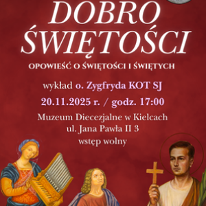 Wykład "OBLICZA DOBRA: Dobro świętości" w ramach Akademii Wiara-Kultura-Nauka w Muzeum Diecezjalnym w Kielcach