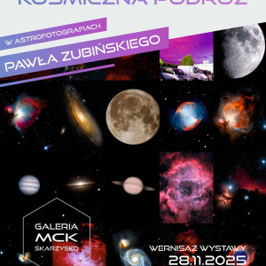 Wystawa "Kosmiczna podróż w astrofotografiach Pawła Zubińskiego" w Skarżysku-Kamiennej