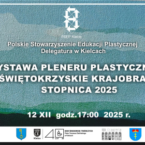 Wernisaż wystawy pleneru plastycznego "Świętokrzyskie Krajobrazy" Stopnica 2025 PSEP