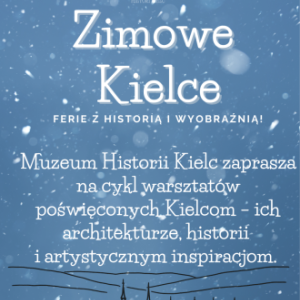 Zimowe Kielce - ferie z historią i wyobraźnią w Muzeum Historii Kielc