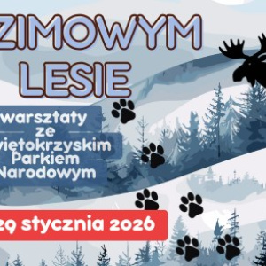 "W zimowym lesie" - warsztaty ze Świętokrzyskim Parkiem Narodowym w Ciekotach