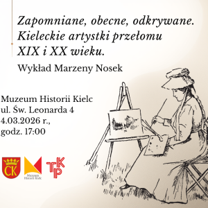 "Zapomniane, obecne, odkrywane. Kieleckie artystki przełomu XIX i XX wieku" - wykład Marzeny Nosek