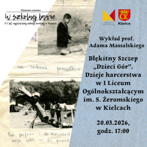 "Błękitny Szczep „Dzieci Gór”. Dzieje harcerstwa w I Liceum Ogólnokształcącym im. S. Żeromskiego w Kielcach" - wykład prof. Adama Massalskiego w Kielcach