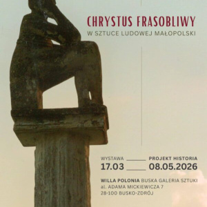 Wystawa czasowa "Chrystus Frasobliwy w sztuce ludowej Małopolski" w Busku-Zdroju