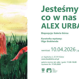 Wystawa "Jesteśmy tym, co w nas rośnie" Alexa Urbana w Kielcach