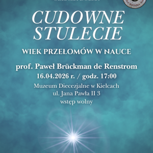 Wykład z serii Oblicza Dobra, pt. "Cudowne stulecie - wiek przełomów w nauce" w Kielcach