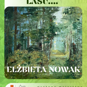 Wystawa malarstwa Elżbiety Nowak pt. "Metamorfozy Lasu" w Kielcach