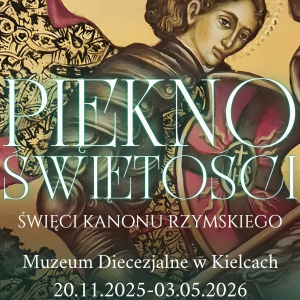 Wystawa "PIĘKNO ŚWIĘTOŚCI. Święci Kanonu rzymskiego" w Kielcach - zwiedzanie podczas Majówki