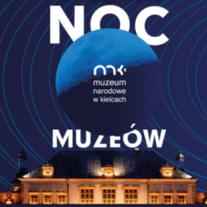 Noc Muzeów w Muzeum Narodowym w Kielcach i jego oddziałach