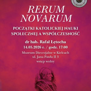 Wykład "OBLICZA DOBRA: "Rerum novarum". Początki katolickiej nauki społecznej a współczesność