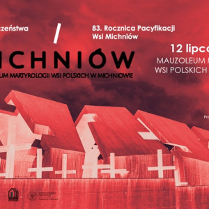 Obchody 83. Rocznicy Pacyfikacji Wsi Michniów oraz Dnia Walki i Męczeństwa Wsi Polskiej w Michniowie