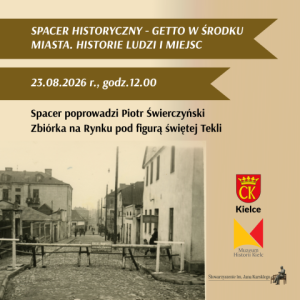 Spacer historyczny po Kielcach - "Getto w środku miasta. Historie ludzi i miejsc"