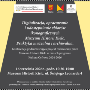 Konferencja podsumowująca projekt pt. „Digitalizacja, opracowanie i udostępnianie zbiorów ikonograficznych Muzeum Historii Kielc” w Kielcach