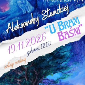 Wystawa malarstwa Aleksandry Stenckiej pn. "U Bram Baśni" w Kielcach