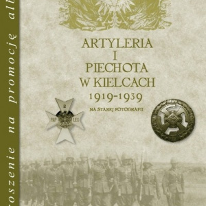 „Artyleria i piechota w Kielcach 1919 - 1939 na starej fotografii”