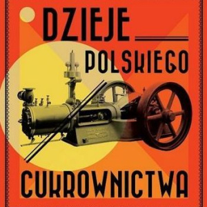 „Dzieje polskiego cukrownictwa” - wystawa