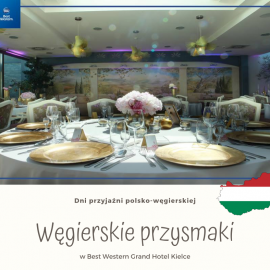 Dni kuchni węgierskiej w kieleckim hotelu Best Western Grand