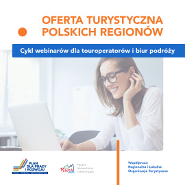 Oferta turystyczna polskich regionów - cykl webinarów dla touroperatorów i biur podróży