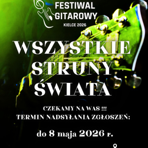 Ogólnopolski Festiwal Gitarowy "Wszystkie Struna Świata" Kielce 2026 - nabór ogłoszeń